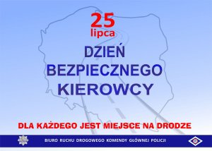Napisy: 25 lipca. Dzień Bezpiecznego Kierowcy. Dla każdego jest miejsce na drodze. Błękitne tło i mapa polski.